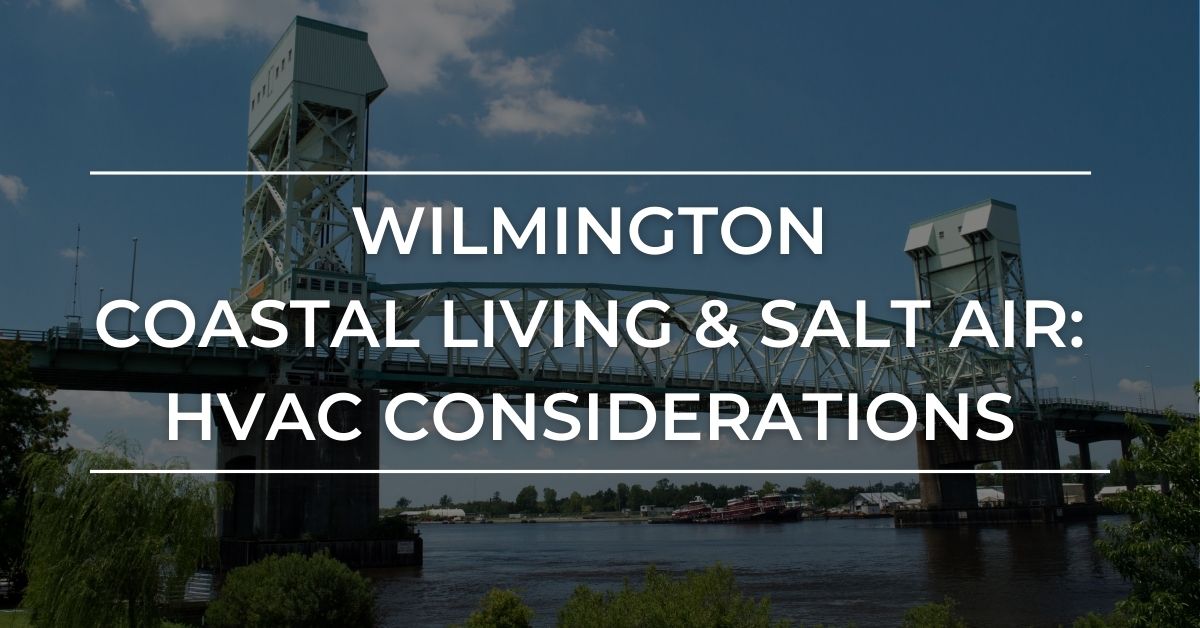HVAC consideration when it comes to salty coastal air and living in Wilmington NC