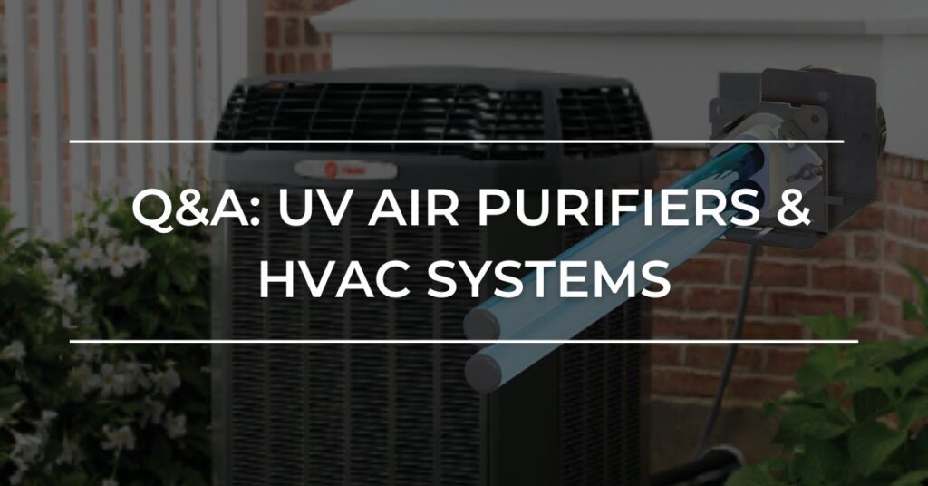 Questions and Answers for indoor air quality accessory, UV lights and home heating and cooling air systems.