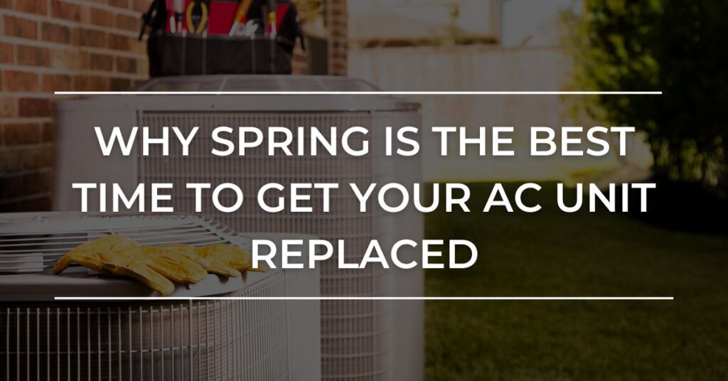 Benefits and why the spring season is the best time to get your air conditioning, heating, and ventilation replaced