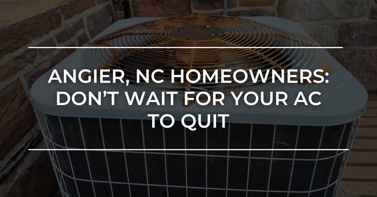 Angier, NC Homeowners: Don’t Wait for Your AC to Quit